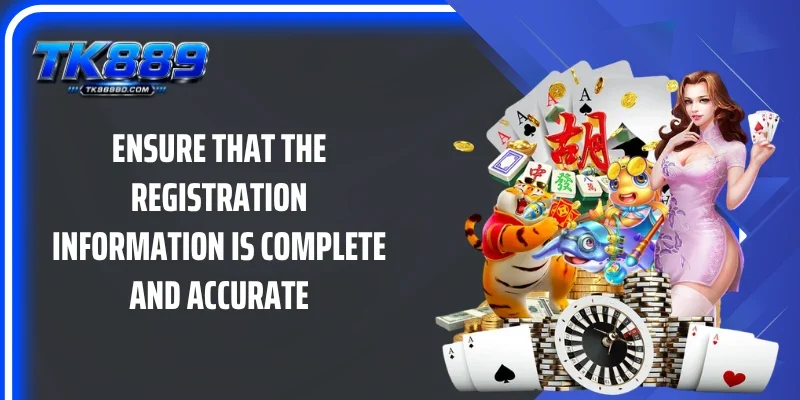Ensure that the registration information is complete and accurate