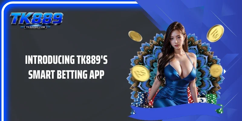 Introducing TK889's smart betting app