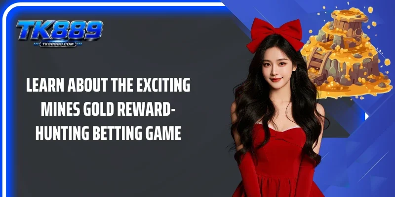 Learn about the exciting Mines Gold reward-hunting betting game