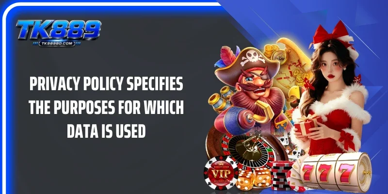 Privacy Policy specifies the purposes for which data is used