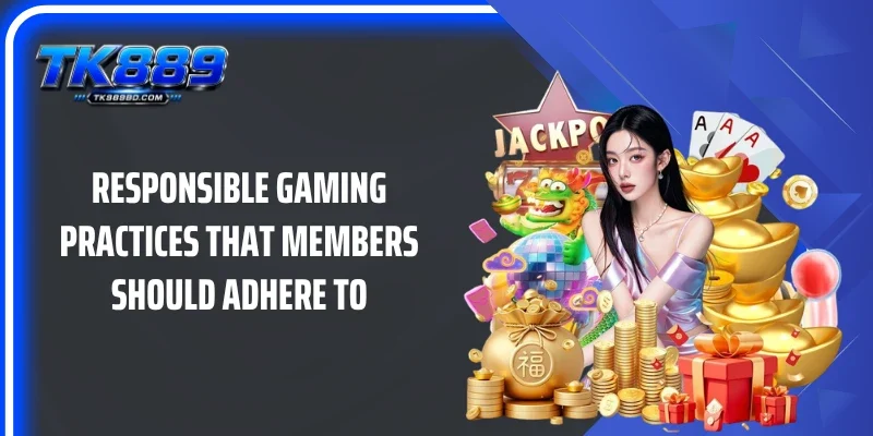 Responsible Gaming practices that members should adhere to