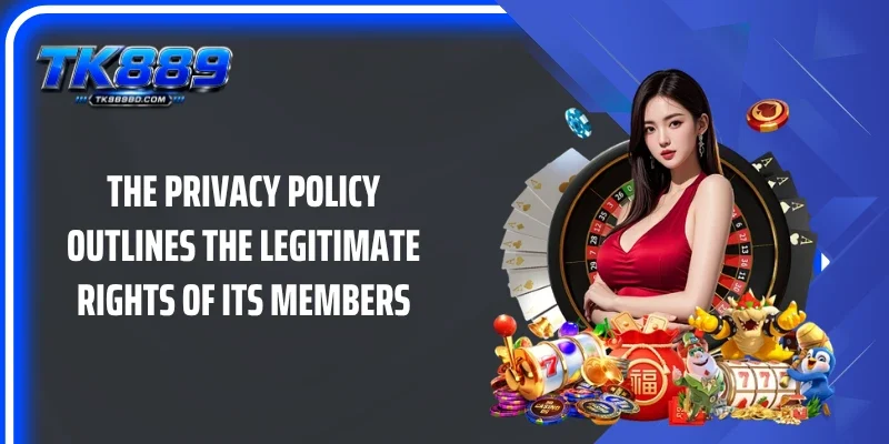 The privacy policy outlines the legitimate rights of its members